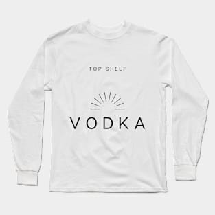 Top Shelf: Vodka Long Sleeve T-Shirt